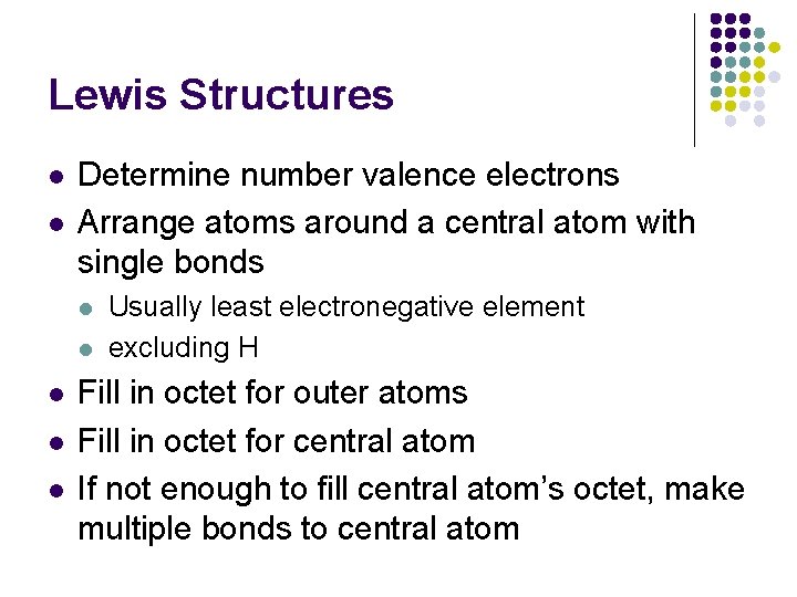 Lewis Structures l l Determine number valence electrons Arrange atoms around a central atom