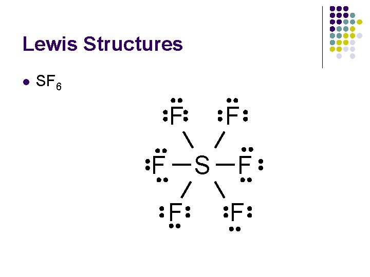 Lewis Structures l SF 6 F F F S F F F 