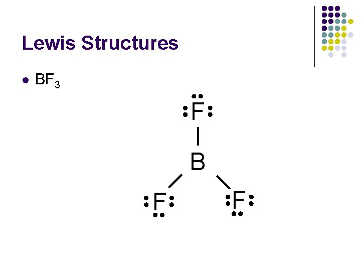 Lewis Structures l BF 3 F B F F 