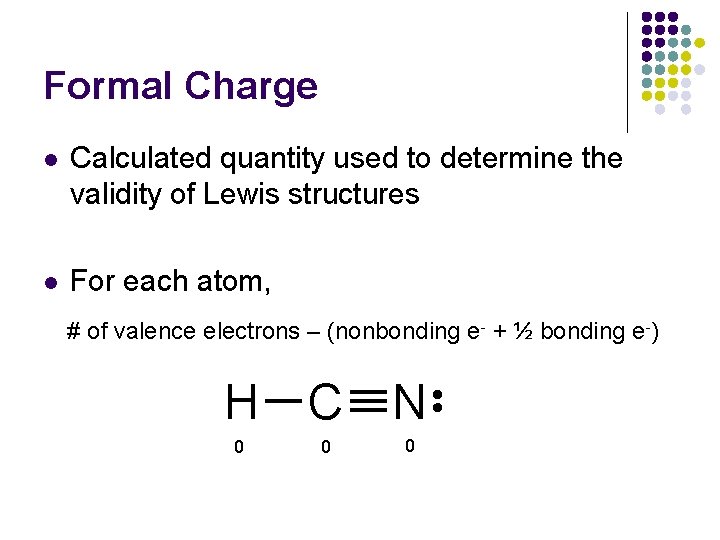 Formal Charge l Calculated quantity used to determine the validity of Lewis structures l