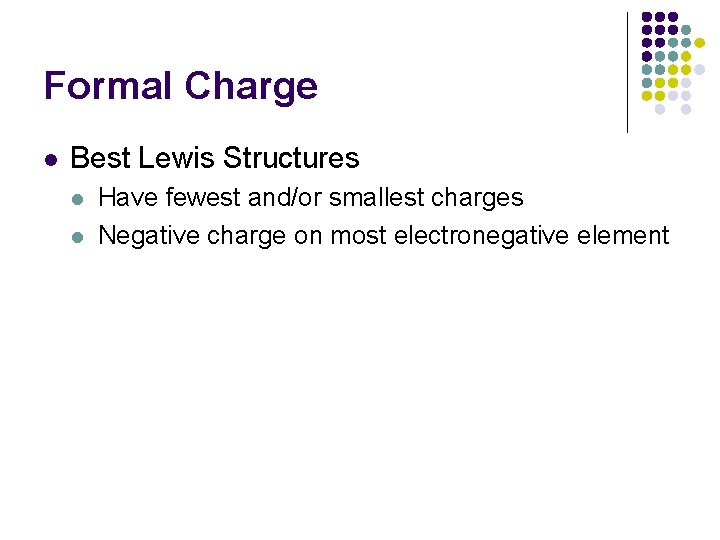 Formal Charge l Best Lewis Structures l l Have fewest and/or smallest charges Negative
