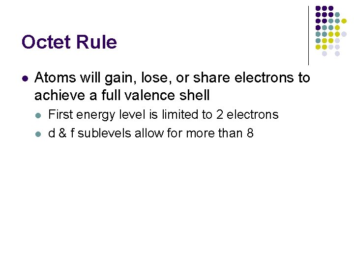 Octet Rule l Atoms will gain, lose, or share electrons to achieve a full