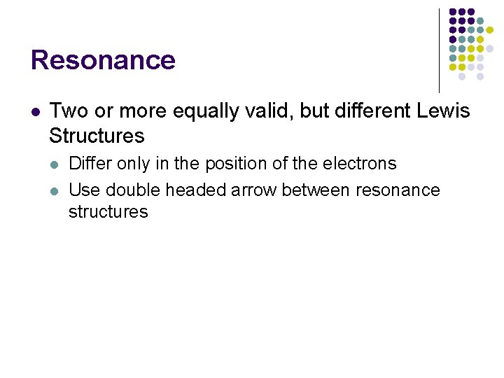 Resonance l Two or more equally valid, but different Lewis Structures l l Differ