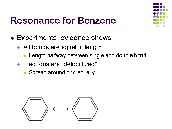 Resonance for Benzene l Experimental evidence shows l All bonds are equal in length