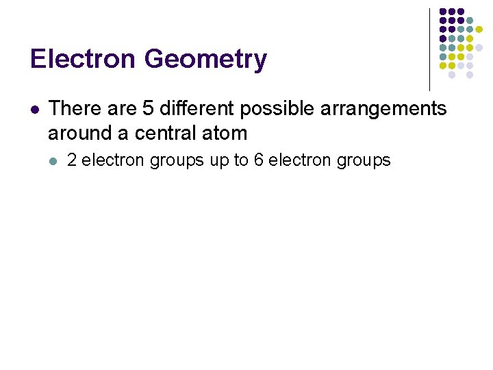 Electron Geometry l There are 5 different possible arrangements around a central atom l