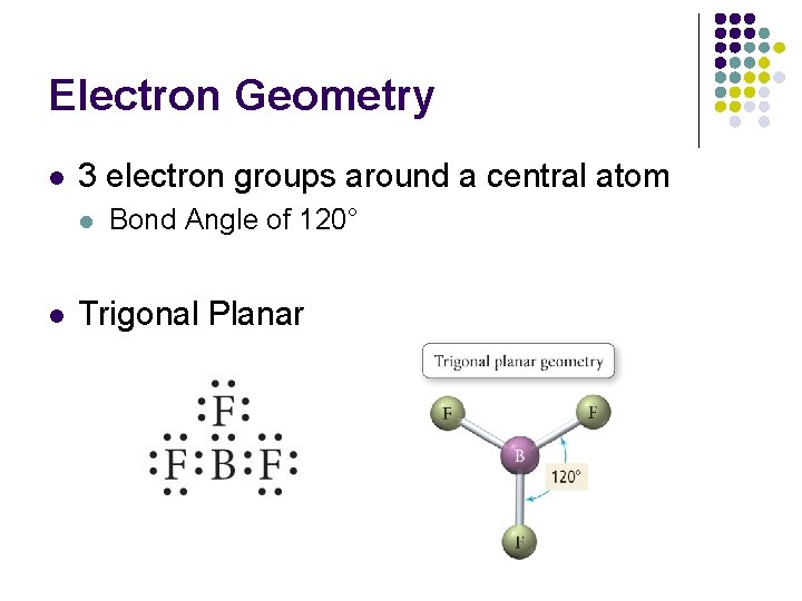 Electron Geometry l 3 electron groups around a central atom l l Bond Angle