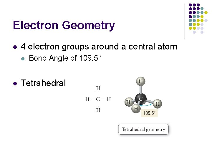Electron Geometry l 4 electron groups around a central atom l l Bond Angle