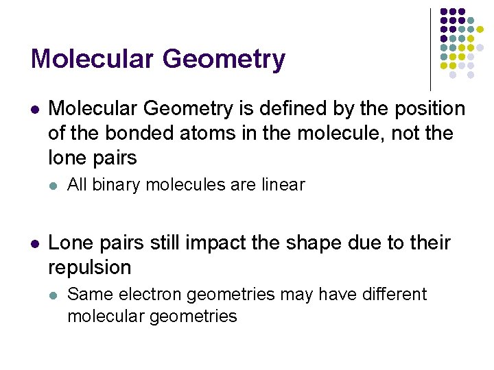 Molecular Geometry l Molecular Geometry is defined by the position of the bonded atoms