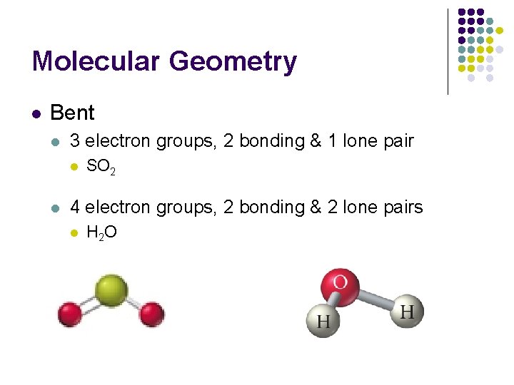 Molecular Geometry l Bent l 3 electron groups, 2 bonding & 1 lone pair