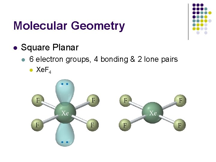 Molecular Geometry l Square Planar l 6 electron groups, 4 bonding & 2 lone