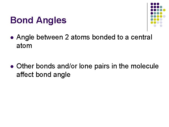 Bond Angles l Angle between 2 atoms bonded to a central atom l Other