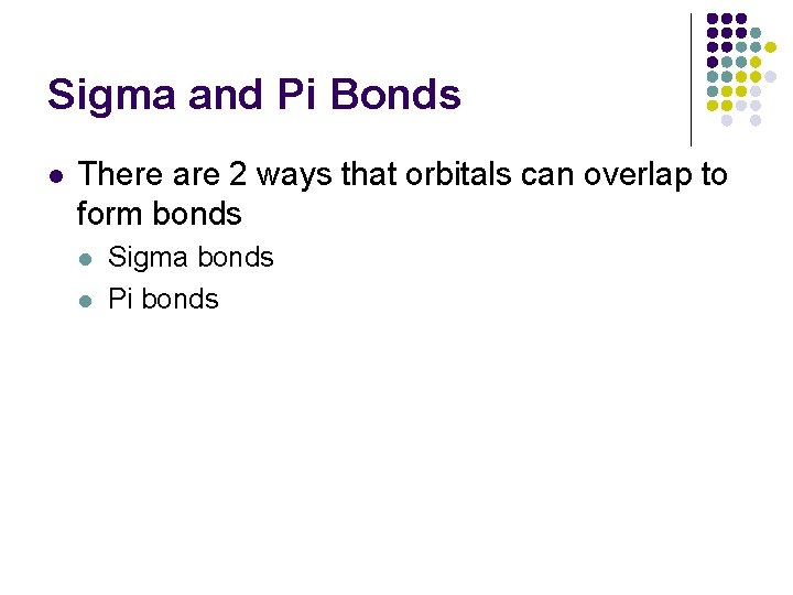 Sigma and Pi Bonds l There are 2 ways that orbitals can overlap to
