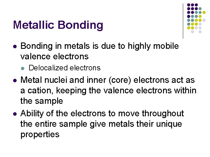 Metallic Bonding l Bonding in metals is due to highly mobile valence electrons l