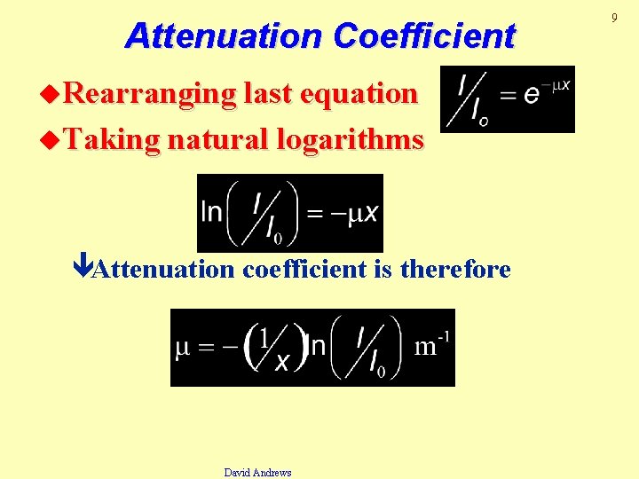Attenuation Coefficient u. Rearranging last equation u. Taking natural logarithms êAttenuation coefficient is therefore