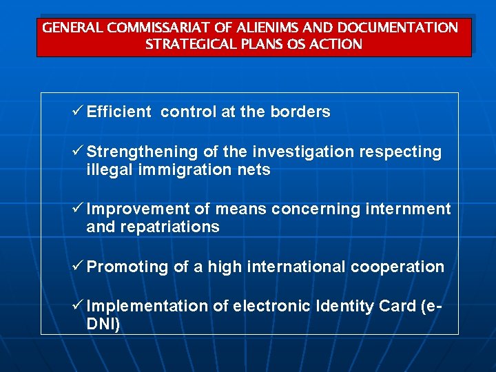GENERAL COMMISSARIAT OF ALIENIMS AND DOCUMENTATION STRATEGICAL PLANS OS ACTION ü Efficient control at