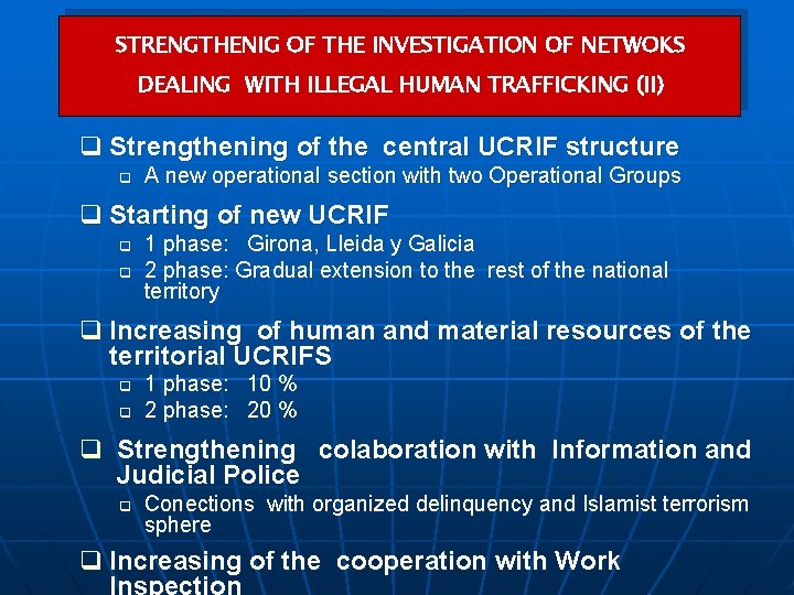 STRENGTHENIG OF THE INVESTIGATION OF NETWOKS DEALING WITH ILLEGAL HUMAN TRAFFICKING (II) q Strengthening