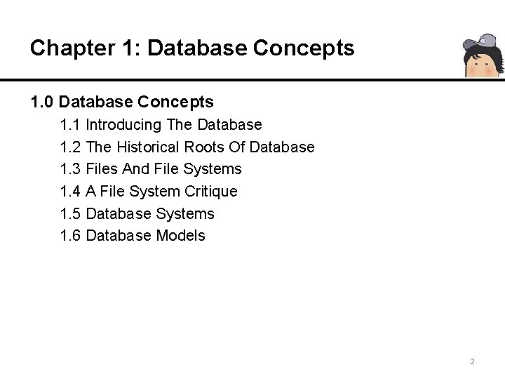 Chapter 1: Database Concepts 1. 0 Database Concepts 1. 1 Introducing The Database 1.