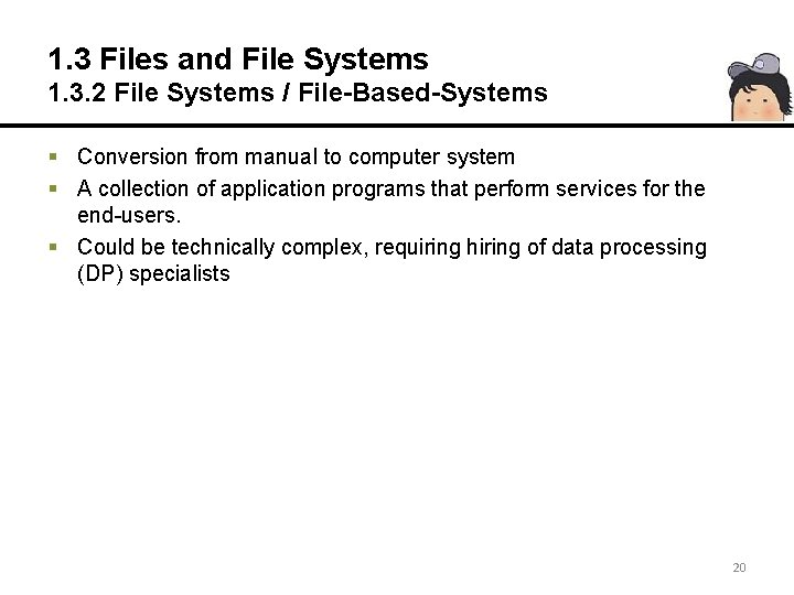 1. 3 Files and File Systems 1. 3. 2 File Systems / File-Based-Systems §