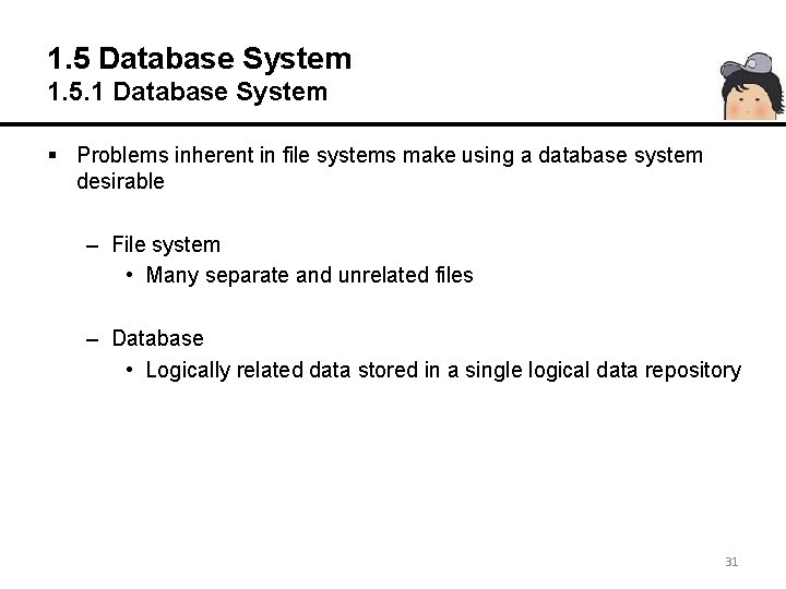 1. 5 Database System 1. 5. 1 Database System § Problems inherent in file