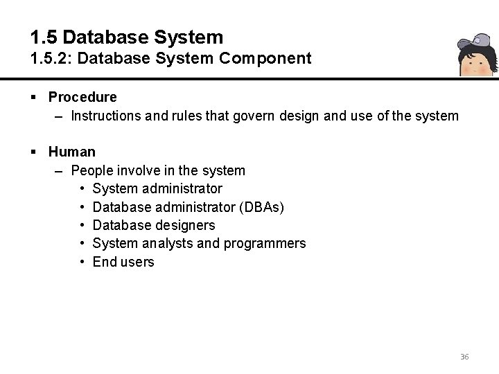 1. 5 Database System 1. 5. 2: Database System Component § Procedure – Instructions