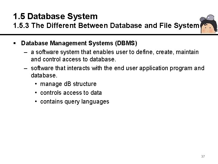 1. 5 Database System 1. 5. 3 The Different Between Database and File System