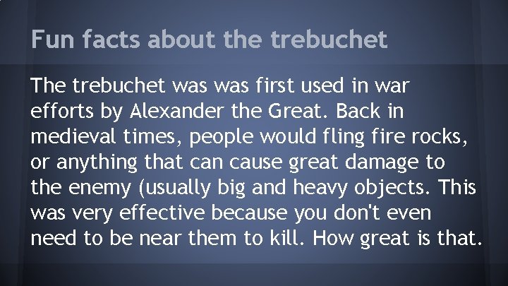 Fun facts about the trebuchet The trebuchet was first used in war efforts by