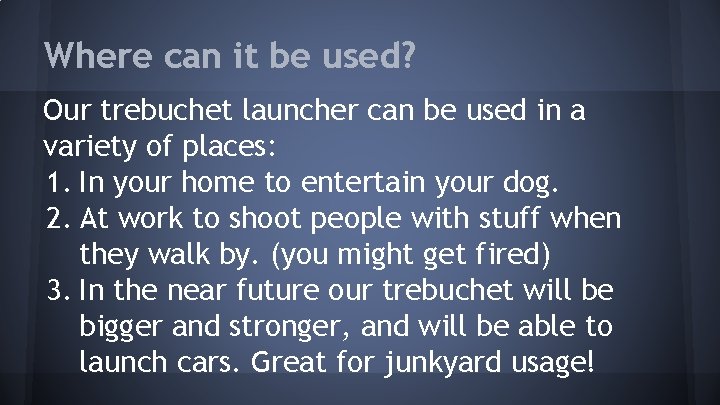 Where can it be used? Our trebuchet launcher can be used in a variety