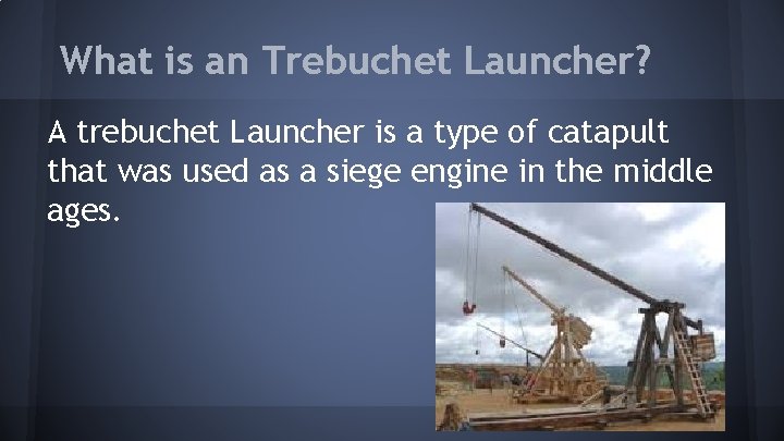 What is an Trebuchet Launcher? A trebuchet Launcher is a type of catapult that