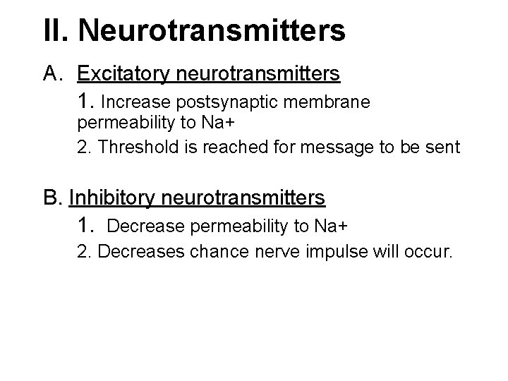 II. Neurotransmitters A. Excitatory neurotransmitters 1. Increase postsynaptic membrane permeability to Na+ 2. Threshold