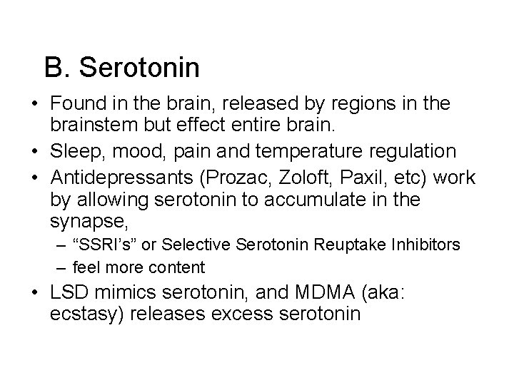 B. Serotonin • Found in the brain, released by regions in the brainstem but