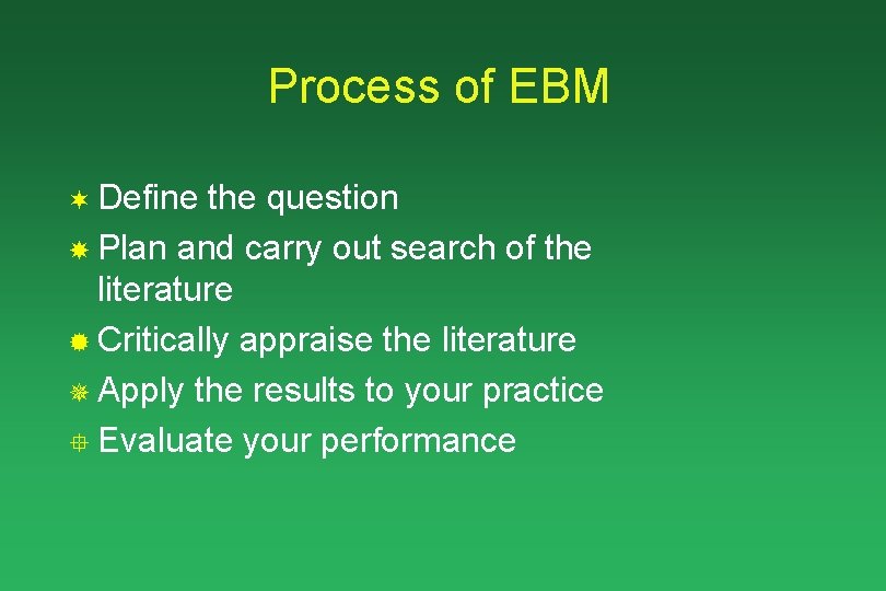 Process of EBM ¬ Define the question Plan and carry out search of the
