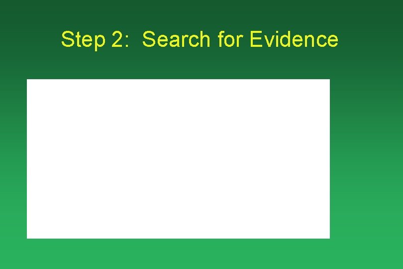 Step 2: Search for Evidence 