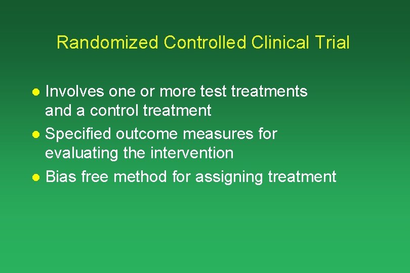 Randomized Controlled Clinical Trial Involves one or more test treatments and a control treatment