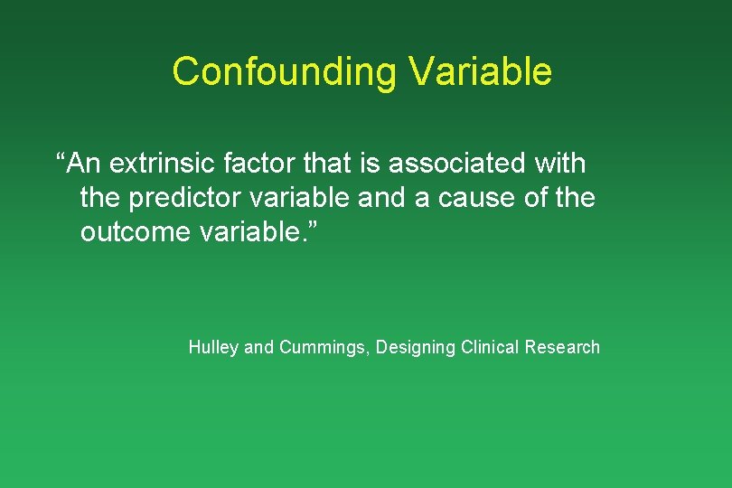 Confounding Variable “An extrinsic factor that is associated with the predictor variable and a