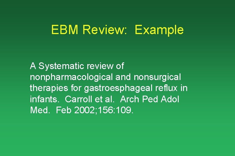 EBM Review: Example A Systematic review of nonpharmacological and nonsurgical therapies for gastroesphageal reflux