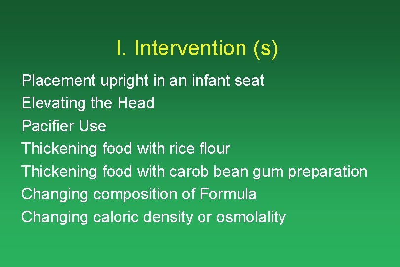 I. Intervention (s) Placement upright in an infant seat Elevating the Head Pacifier Use