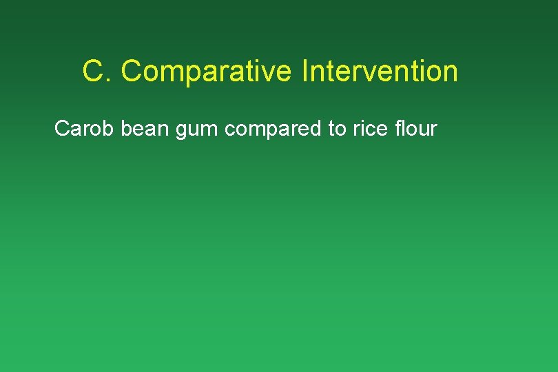 C. Comparative Intervention Carob bean gum compared to rice flour 