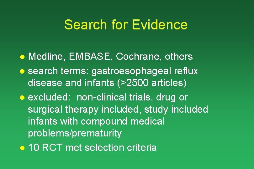 Search for Evidence Medline, EMBASE, Cochrane, others l search terms: gastroesophageal reflux disease and