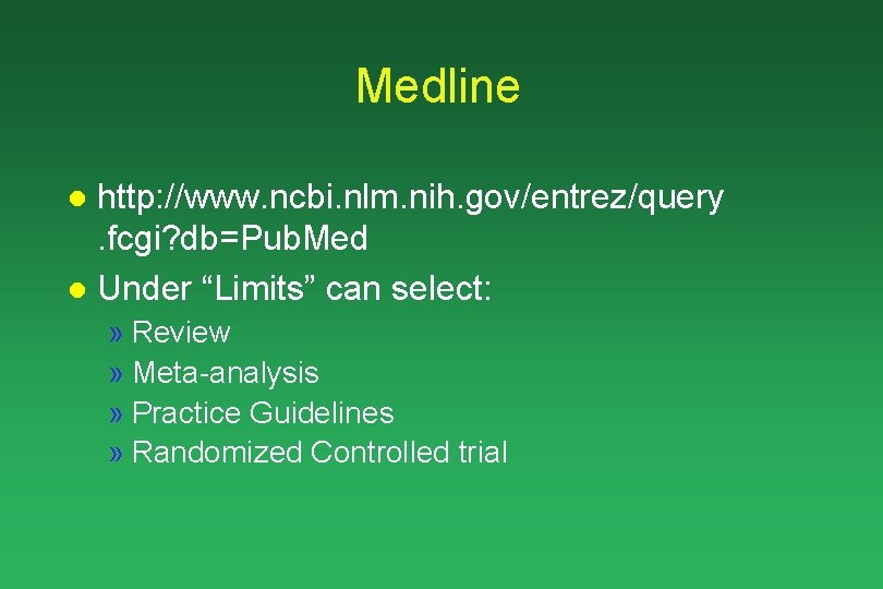 Medline http: //www. ncbi. nlm. nih. gov/entrez/query. fcgi? db=Pub. Med l Under “Limits” can