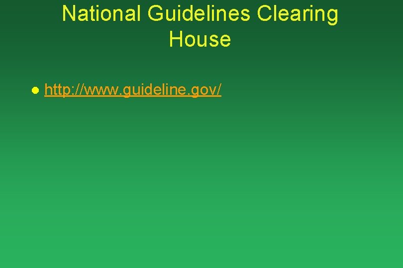 National Guidelines Clearing House l http: //www. guideline. gov/ 