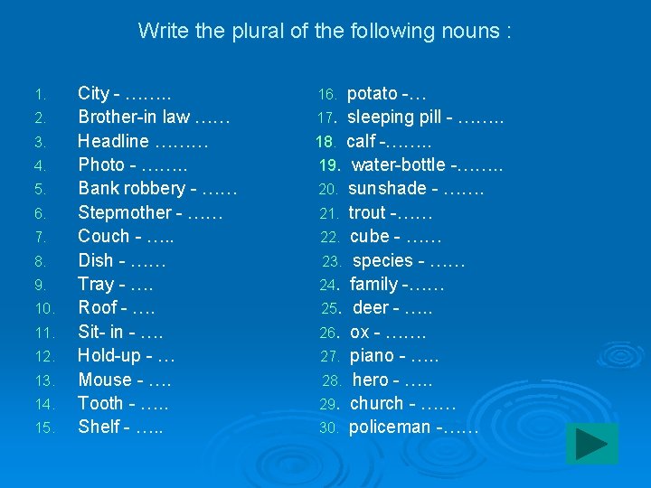 Write the plural of the following nouns : 1. 2. 3. 4. 5. 6.