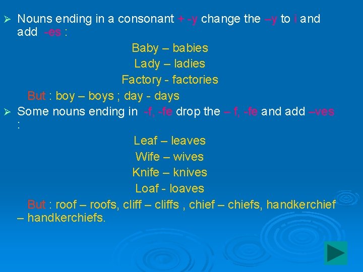 Nouns ending in a consonant + -y change the –y to i and add
