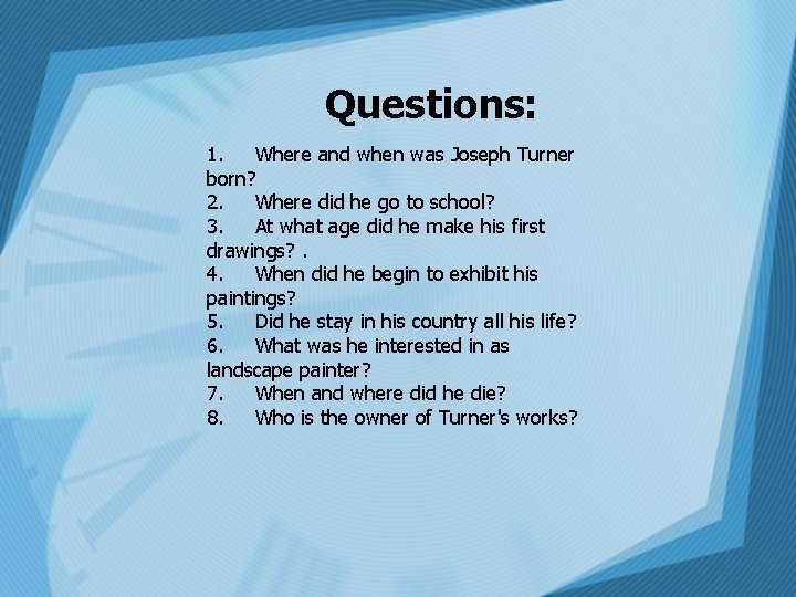 Questions: 1. Where and when was Joseph Turner born? 2. Where did he go
