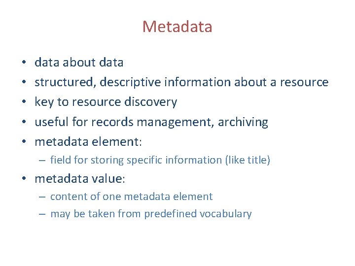 Metadata • • • data about data structured, descriptive information about a resource key