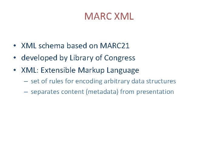 MARC XML • XML schema based on MARC 21 • developed by Library of