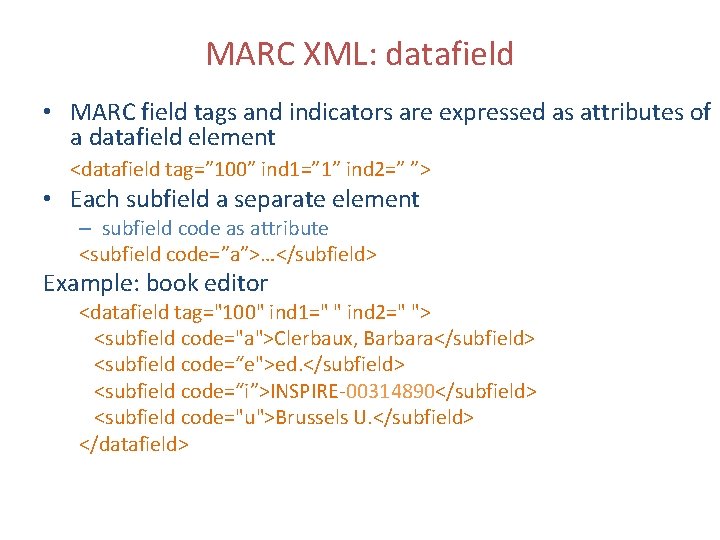 MARC XML: datafield • MARC field tags and indicators are expressed as attributes of