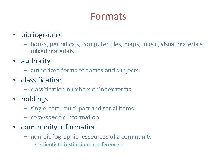 Formats • bibliographic – books, periodicals, computer files, maps, music, visual materials, mixed materials
