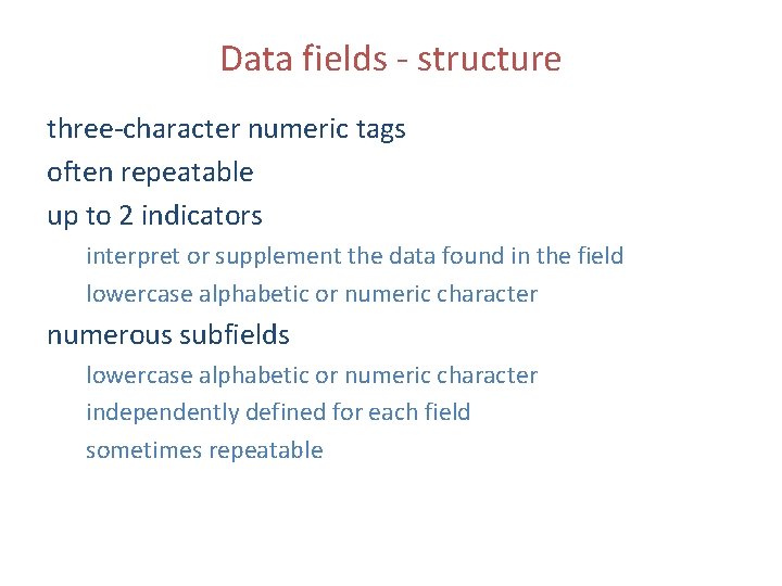 Data fields - structure three-character numeric tags often repeatable up to 2 indicators interpret