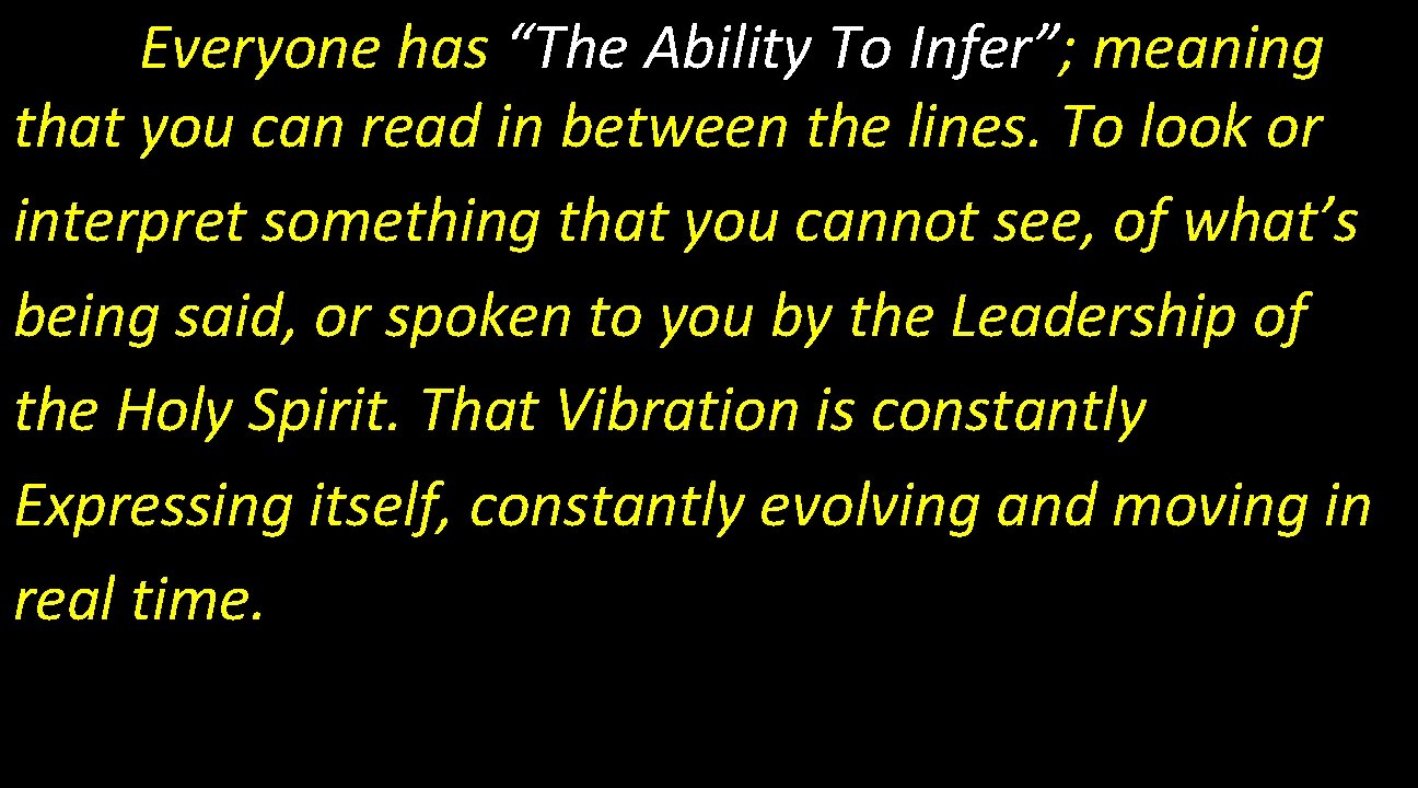 Everyone has “The Ability To Infer”; meaning that you can read in between the