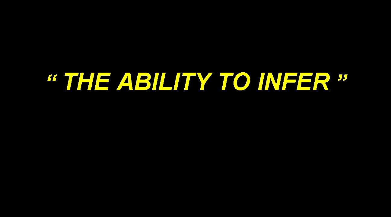 “ THE ABILITY TO INFER ” 